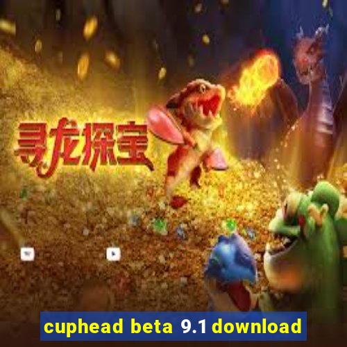 cuphead beta 9.1 download
